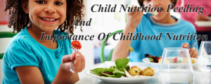 Child Nutrition Feeding | Importance Of Childhood Nutrition