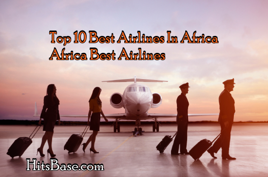 Top 10 Best Airlines In Africa | Africa Best Airlines